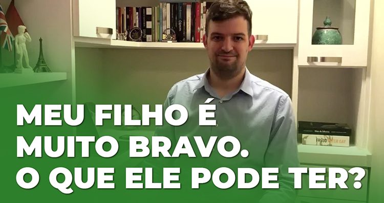 Meu filho é muito bravo. O que ele pode ter?