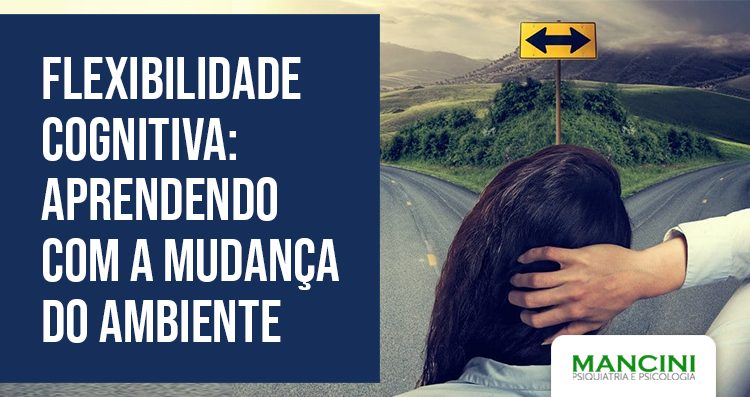 Flexibilidade cognitiva: aprendendo com a mudança do ambiente