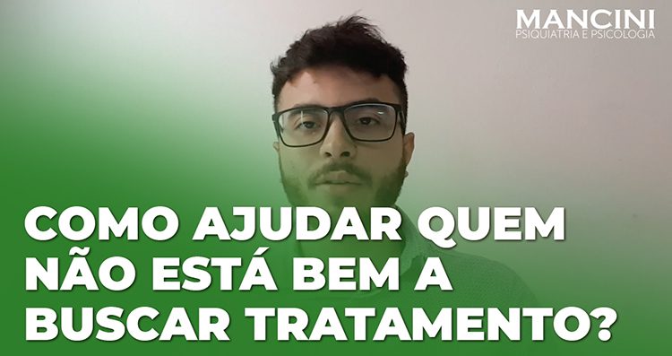 Como ajudar quem não está bem a buscar tratamento?