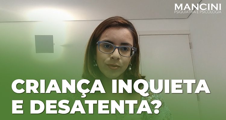 Quais as possíveis causas de uma CRIANÇA INQUIETA E DESATENTA?