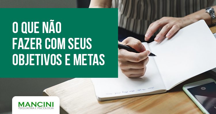 O que você NÃO deve fazer com seus objetivos e metas