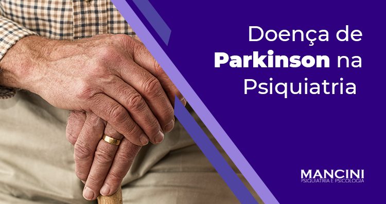 Doença de Parkinson na Psiquiatria (parte 1)