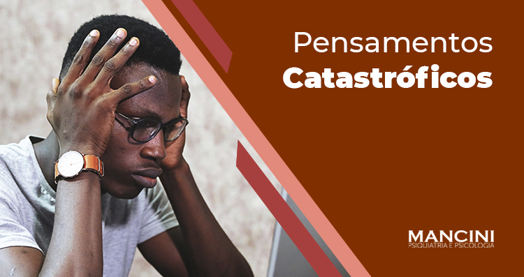 O QUE SÃO PENSAMENTOS CATASTRÓFICOS?