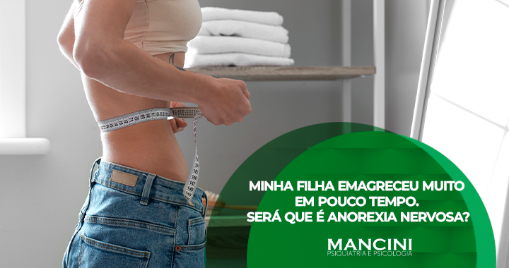 Minha filha emagreceu muito em pouco tempo. Será que é anorexia nervosa?