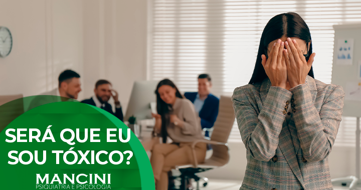 Será que eu sou tóxico?