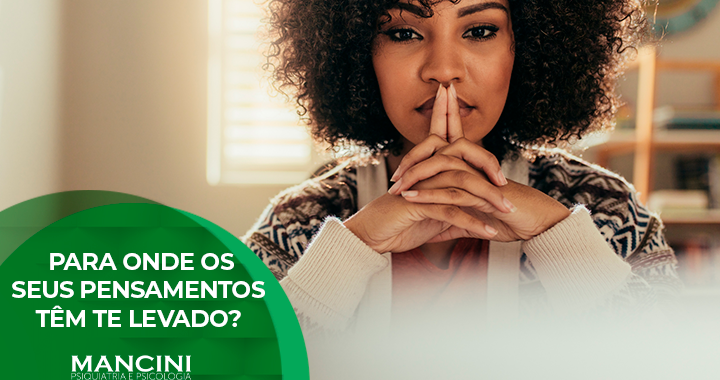 Para onde os seus pensamentos têm te levado?